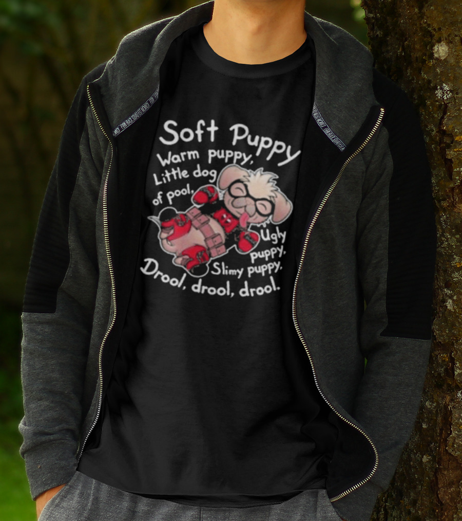Soft Puppy Warm Puppy Little Dog Of Pool Ugly Slimy Drool Drool Drool T-Shirt