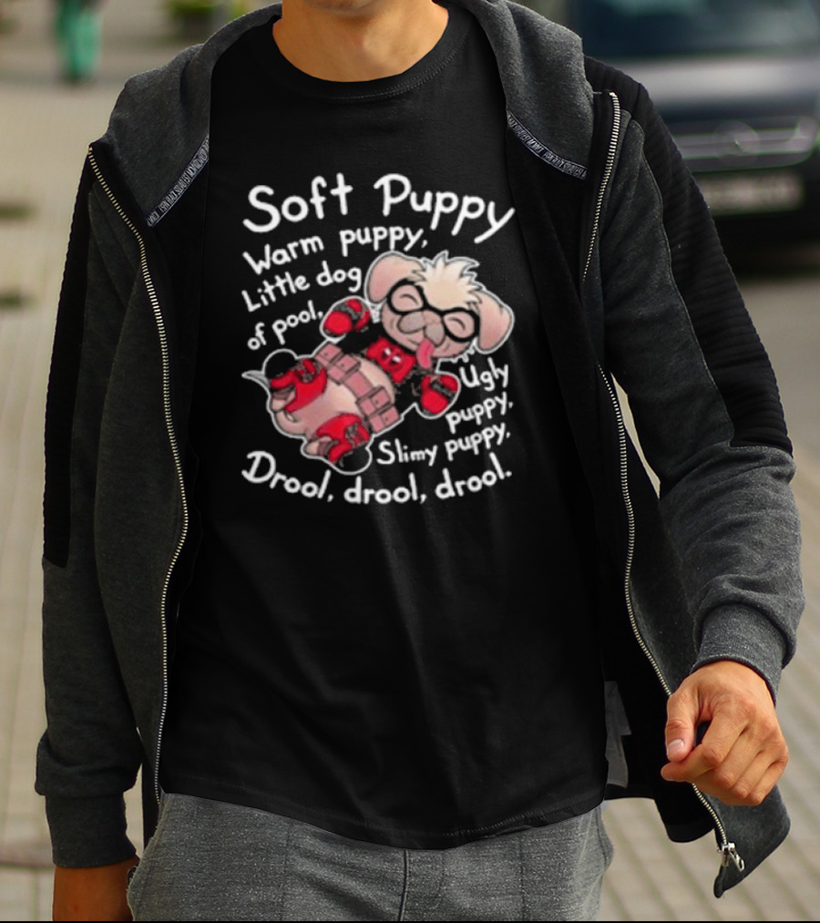 Soft Puppy Warm Puppy Little Dog Of Pool Ugly Slimy Drool Drool Drool T-Shirt