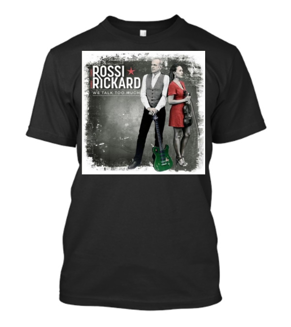Rossi Rickard We Talk Too Much Francis Rossi And Hannah Rickard 1st November T-Shirt