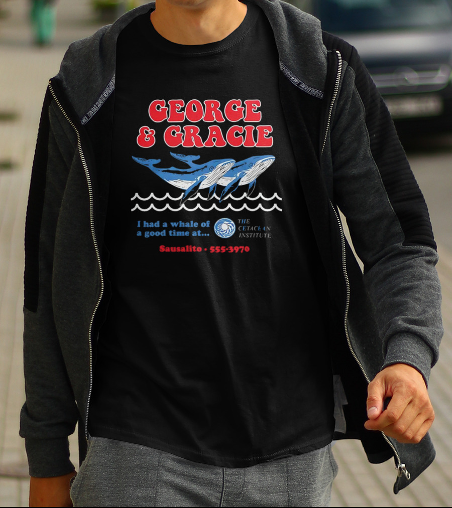 George And Gracie I Had A Whale Of A Good Time At Sausalito The Cetacean Institute 555-3970 T-Shirt