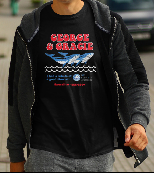 George And Gracie I Had A Whale Of A Good Time At Sausalito The Cetacean Institute 555-3970 T-Shirt