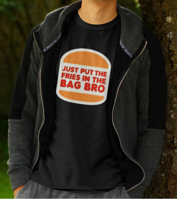 Just Put The Fries In The Bag Bro Burger T-Shirt