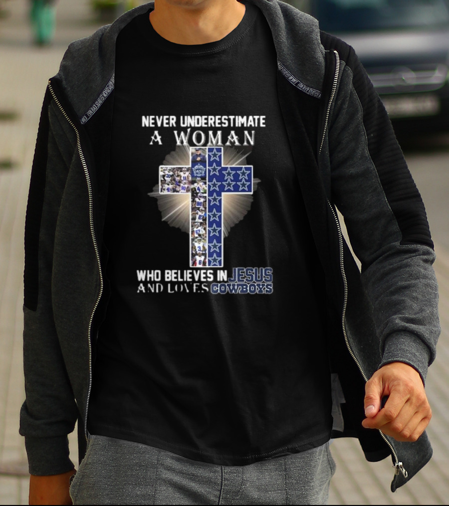 Never Underestimate A Woman Who Believes In Jesus And Loves Dallas Cowboys Christianity Football Fan T-Shirt