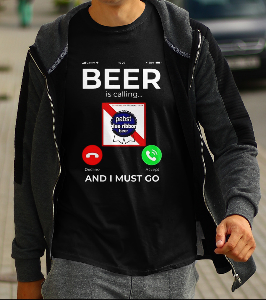 Pabst Blue Ribbon Beer Is Calling And I Must Go T-Shirt