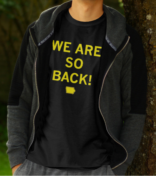 We Are So Back Black And Gold Iowa Map T-Shirt
