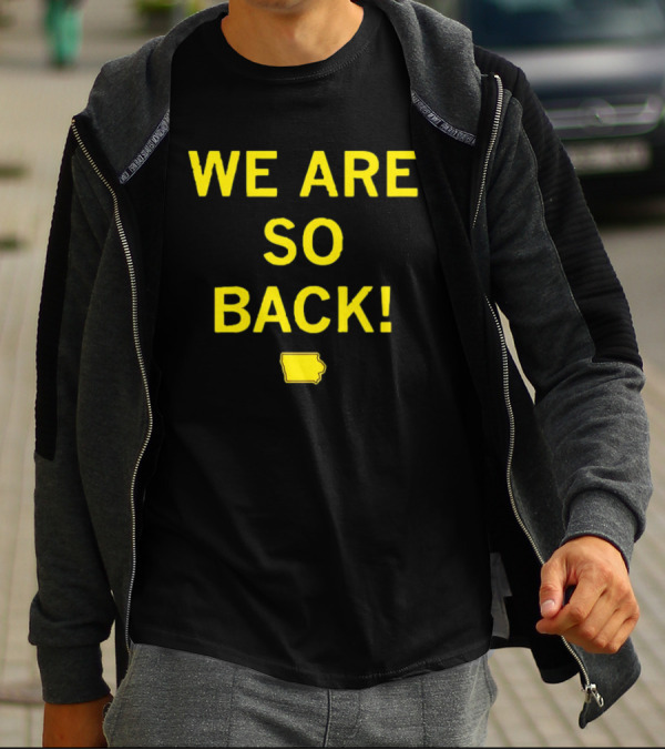 We Are So Back Black And Gold Iowa Map T-Shirt