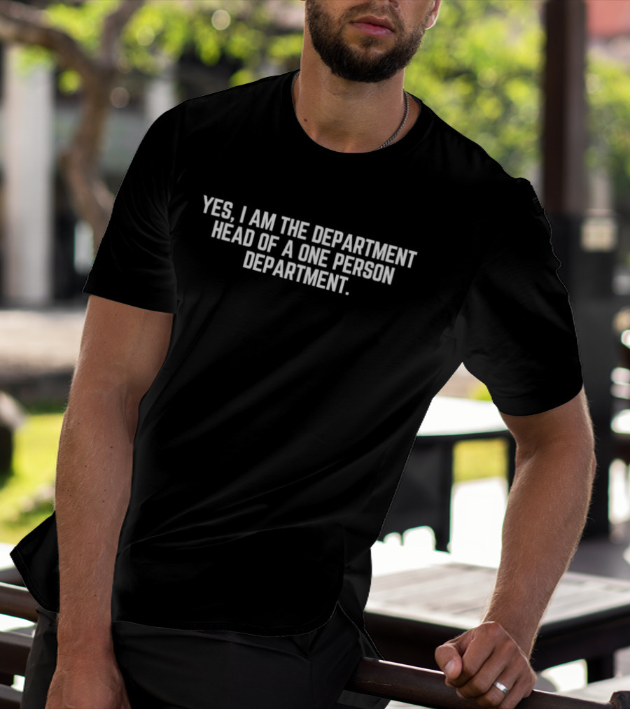Yes I Am The Department Head Of A One Person Department T-Shirt
