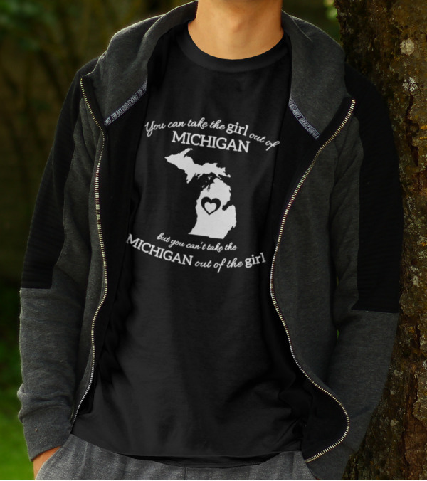 You Can Take The Girl Out Of Michigan But You Can’t Take The Michigan Out Of The Girl Map With Heart T-Shirt