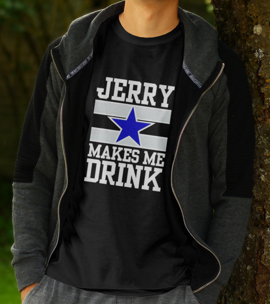 Jerry Makes Me Drink Dallas Cowboys Blue Star T-Shirt