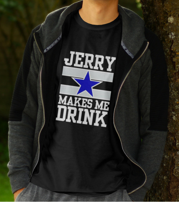 Jerry Makes Me Drink Dallas Cowboys Blue Star T-Shirt