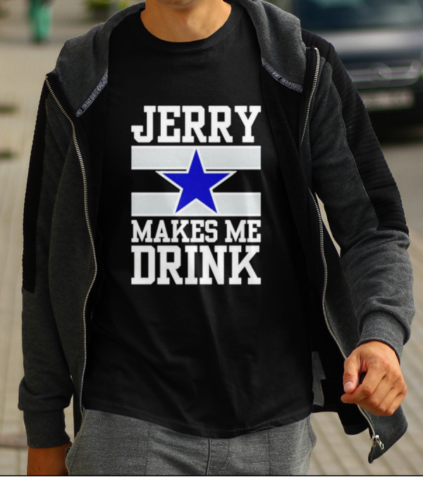 Jerry Makes Me Drink Dallas Cowboys Blue Star T-Shirt