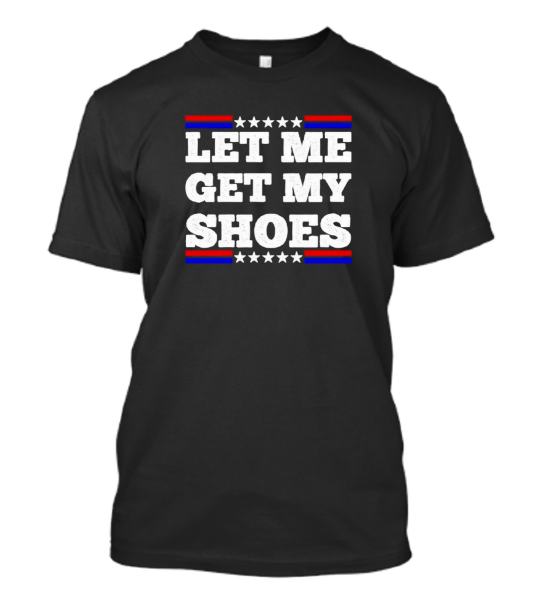 LET ME GET MY SHOES USA Stars Stripes T-Shirt