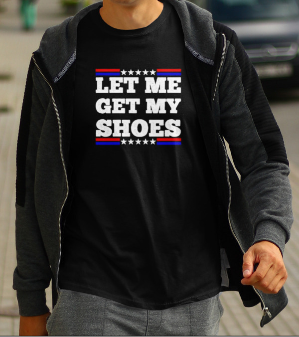 LET ME GET MY SHOES USA Stars Stripes T-Shirt