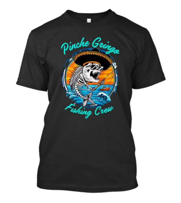 Pinche Gringo Fishing Crew Skeleton With Sombrero And Sunglasses On Boat In Ocean Scene T-Shirt