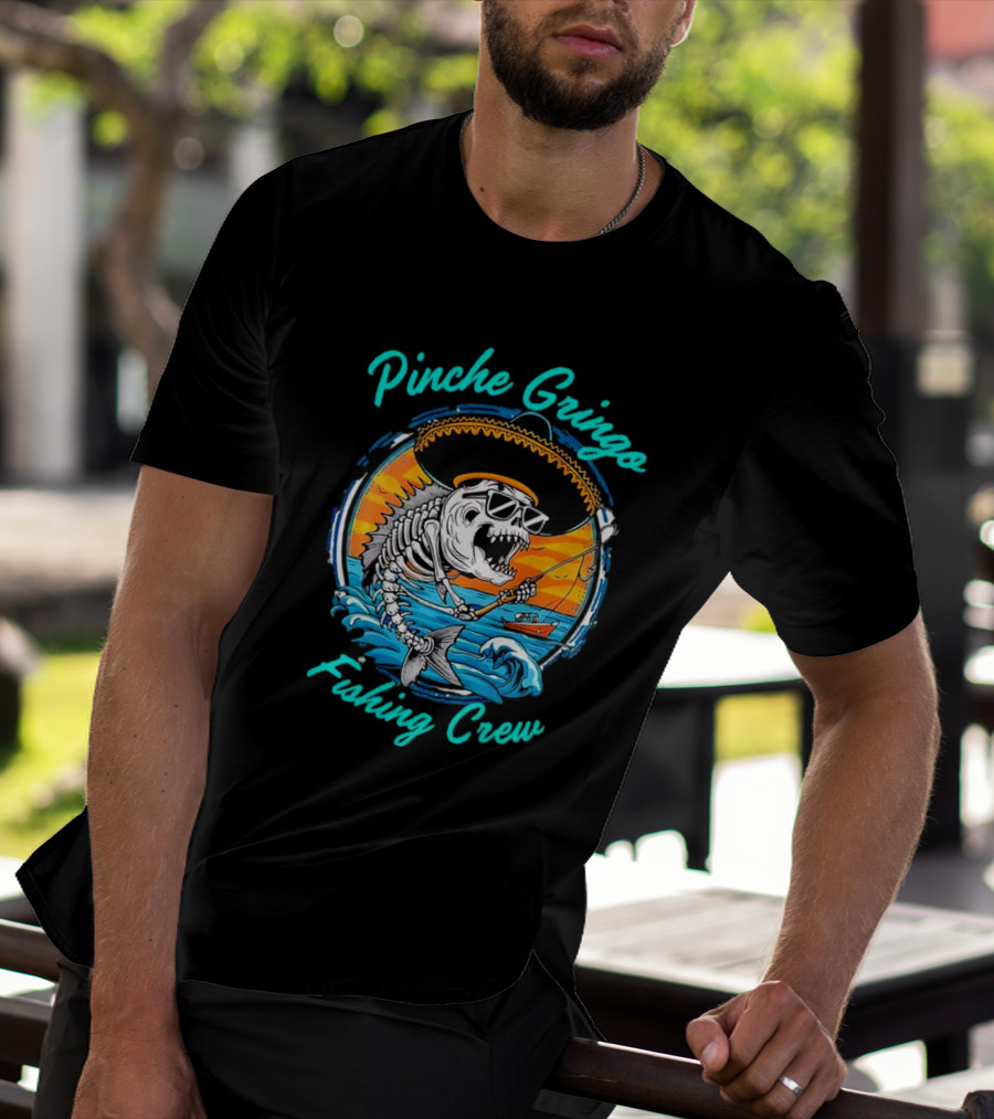 Pinche Gringo Fishing Crew Skeleton With Sombrero And Sunglasses On Boat In Ocean Scene T-Shirt