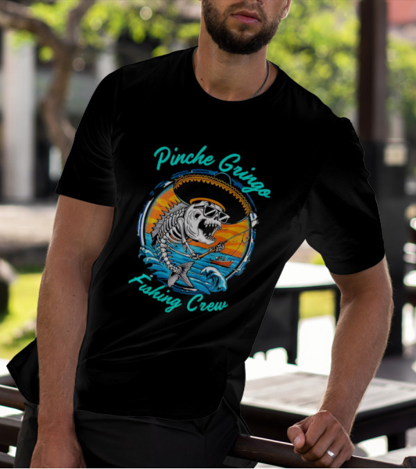 Pinche Gringo Fishing Crew Skeleton With Sombrero And Sunglasses On Boat In Ocean Scene T-Shirt
