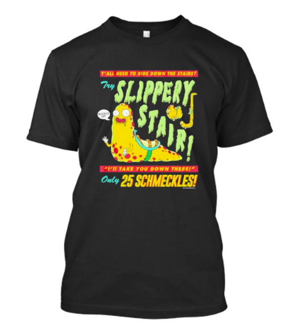 Y'all Need To Ride Down The Stairs Try Slippery Stair I'll Take You Down There Only 25 Schmeckles T-Shirt