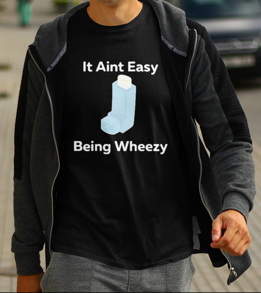 It Ain't Easy Being Wheezy Inhaler Humor T-Shirt
