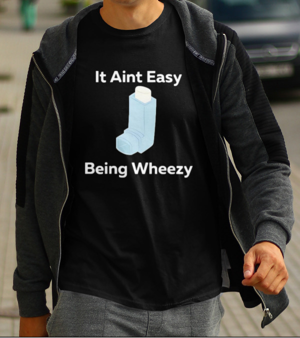 It Ain't Easy Being Wheezy Inhaler Humor T-Shirt