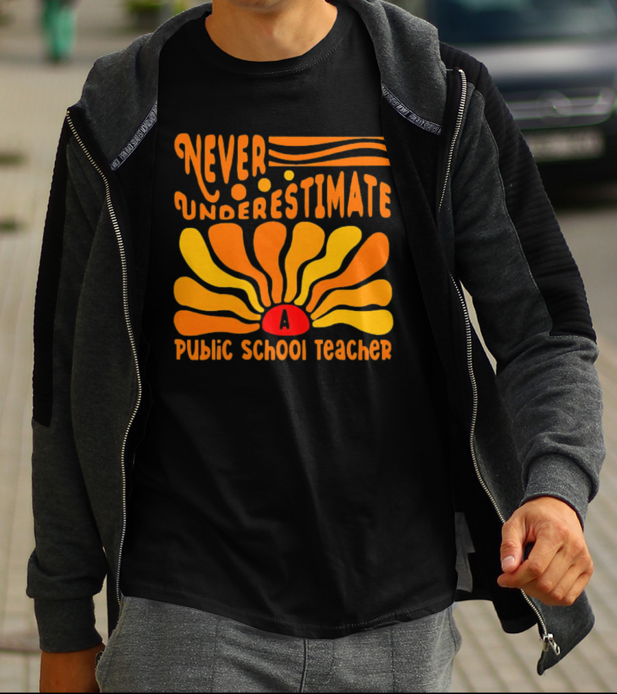 Never Underestimate A Public School Teacher T-Shirt
