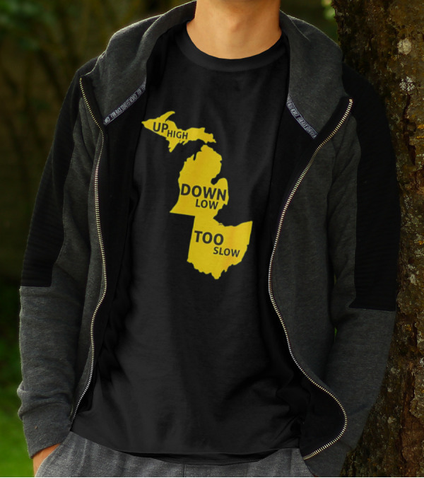 Up High Down Low Too Slow Michigan Map Pun T-Shirt