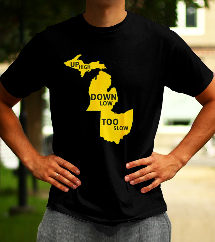 Up High Down Low Too Slow Michigan Map Pun T-Shirt