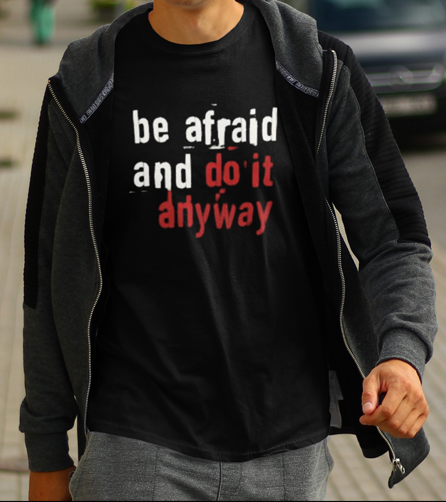 Be Afraid And Do It Anyway We’re Not Really Strangers T-Shirt