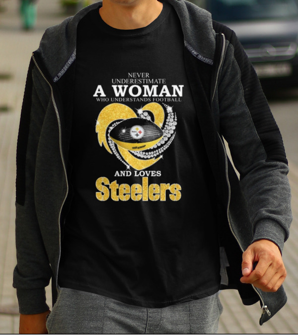 Never Underestimate A Woman Who Understands Football And Loves Steelers T-Shirt