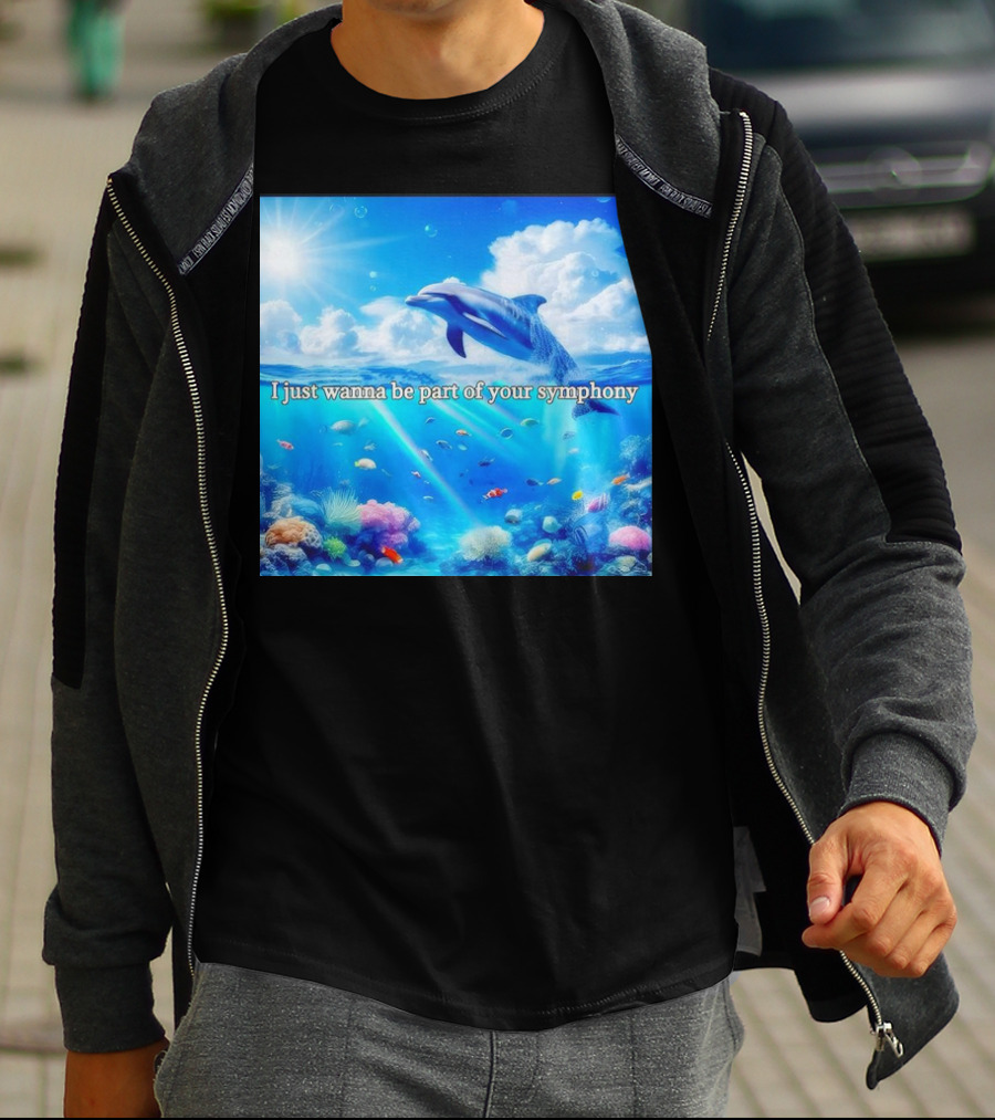 I Just Wanna Be Part Of Your Symphony Dolphin Ocean Scene T-Shirt