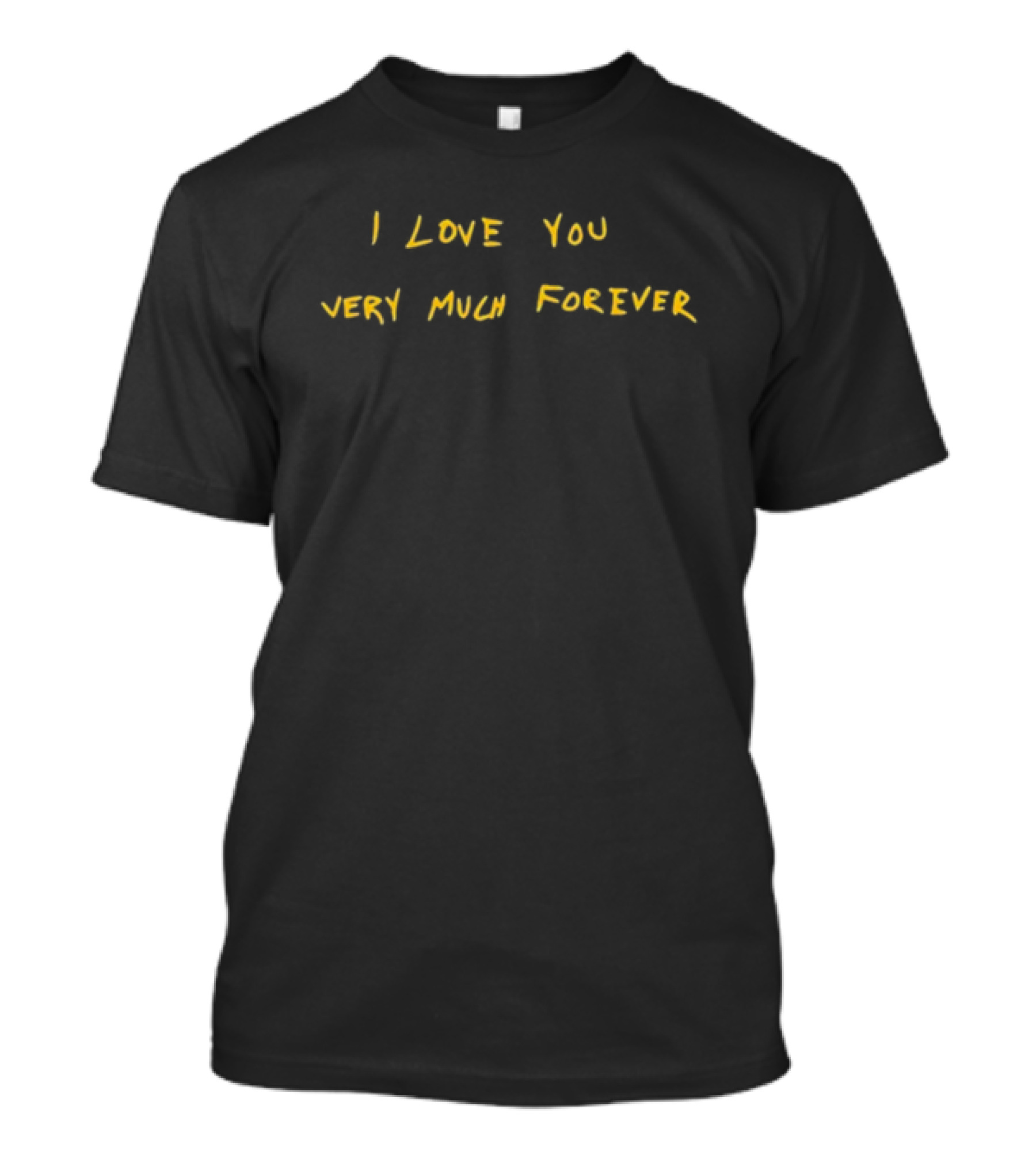 I Love You Very Much Forever T-Shirt