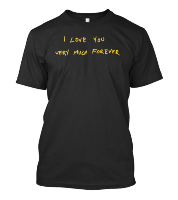 I Love You Very Much Forever T-Shirt