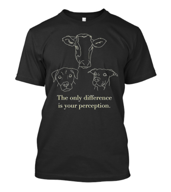 Cow And Dog The Only Difference Is Your Perception T-Shirt