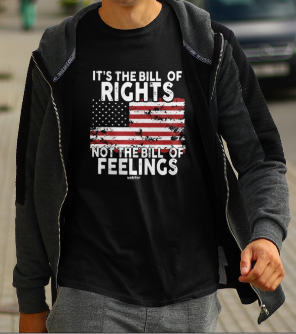It’s The Bill Of Rights Not The Bill Of Feelings Veteran American Flag T-Shirt