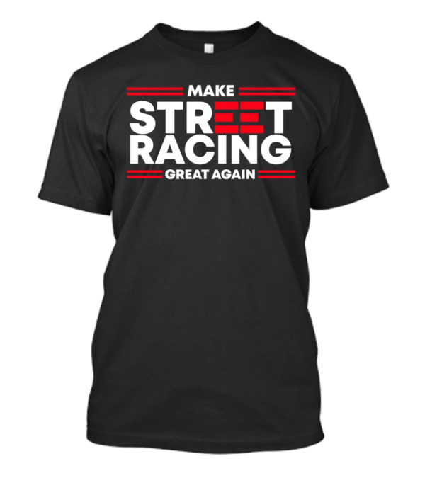 Make Street Racing Great Again T-Shirt