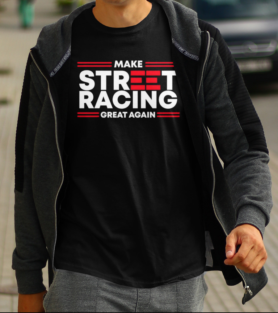 Make Street Racing Great Again T-Shirt