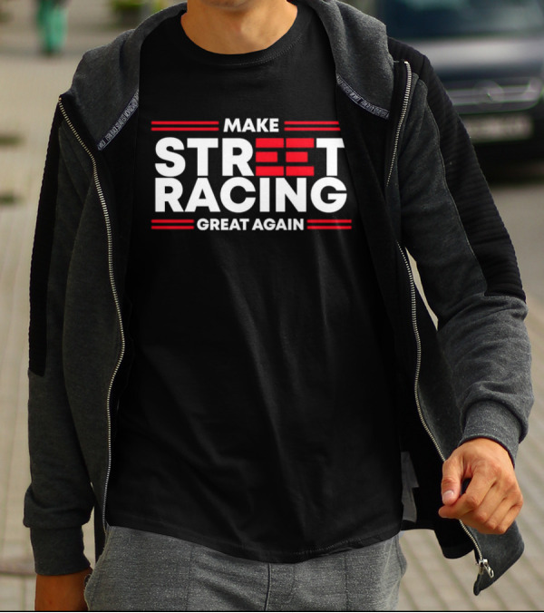 Make Street Racing Great Again T-Shirt
