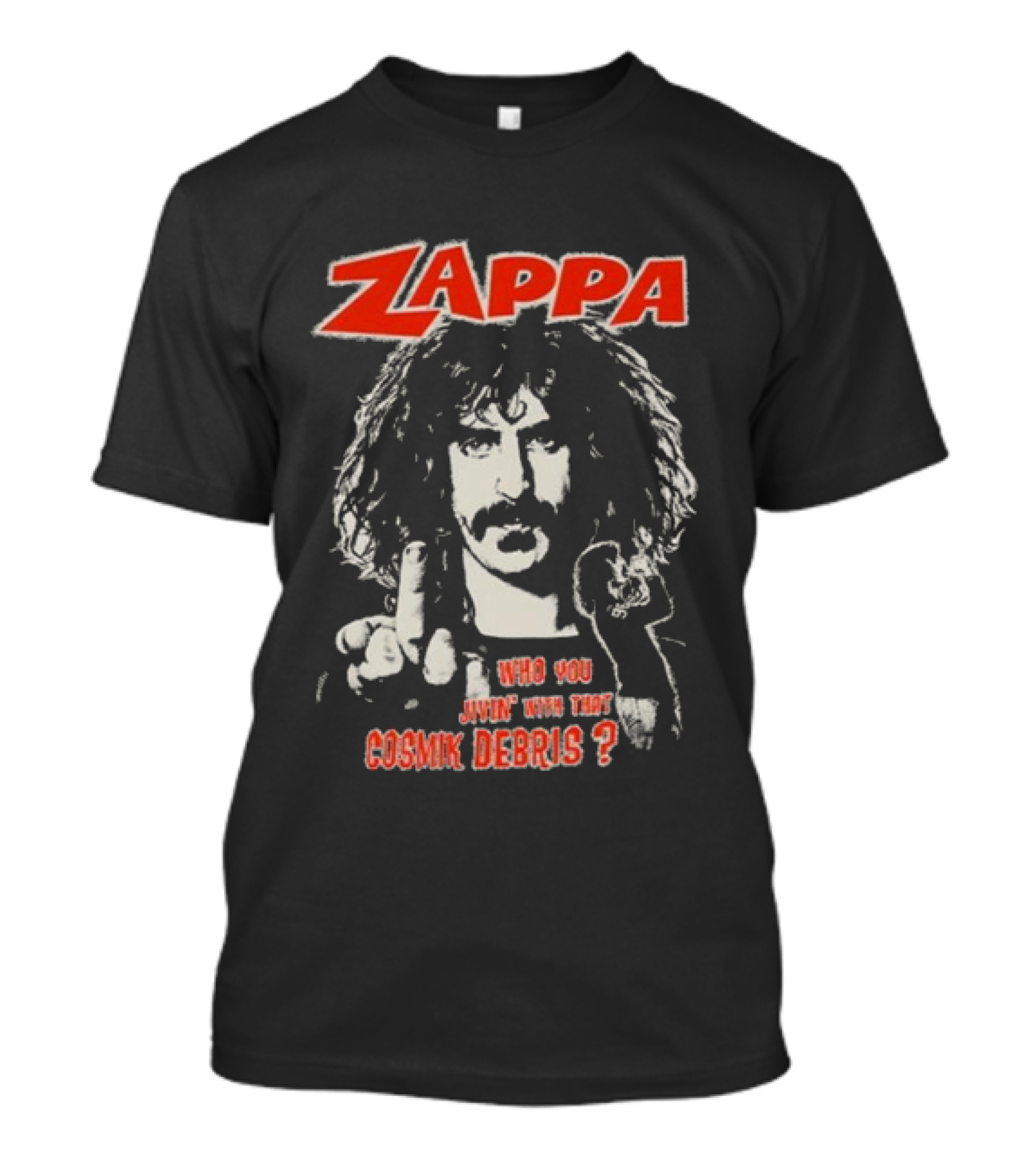 Zappa Who You Jivin With That Cosmik Debris? T-Shirt