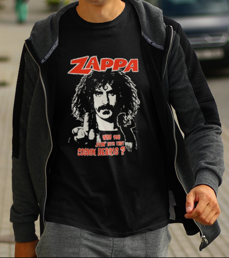 Zappa Who You Jivin With That Cosmik Debris? T-Shirt