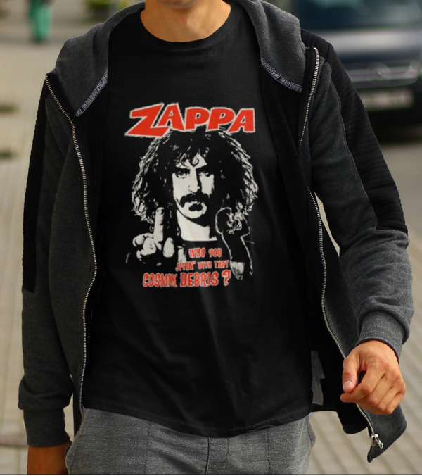 Zappa Who You Jivin With That Cosmik Debris? T-Shirt