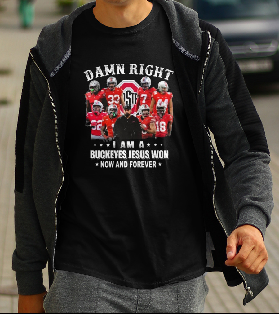 Damn Right I Am A Buckeyes Jesus Won Now And Forever Ohio State Football Players T-Shirt