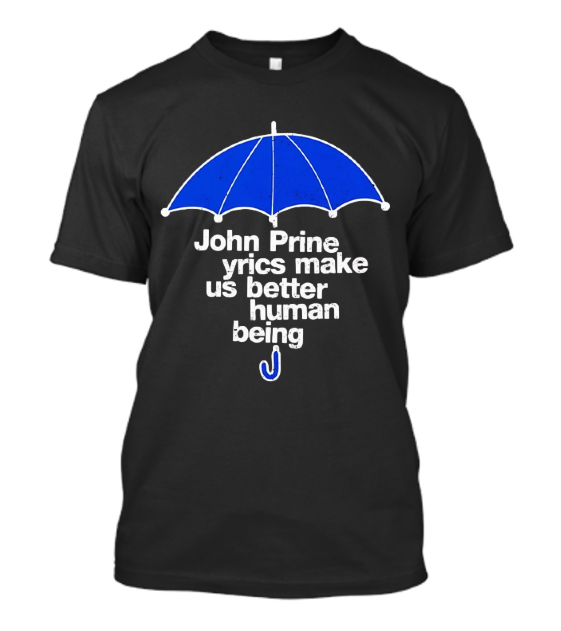John Prine Lyrics Make Us Better Human Being Blue Umbrella T-Shirt