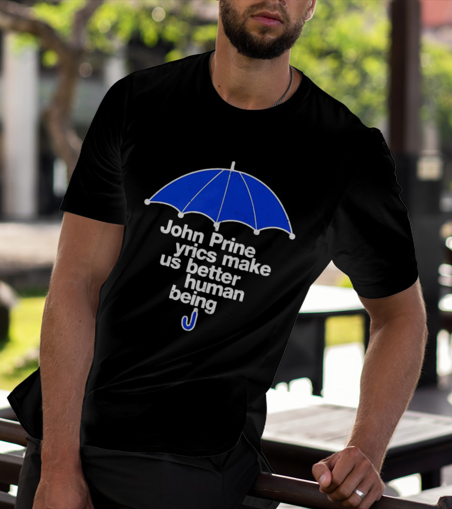 John Prine Lyrics Make Us Better Human Being Blue Umbrella T-Shirt