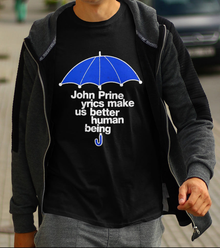 John Prine Lyrics Make Us Better Human Being Blue Umbrella T-Shirt