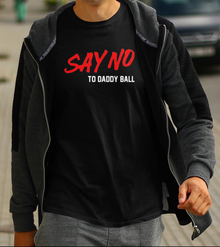 Say No To Daddy Ball T-Shirt