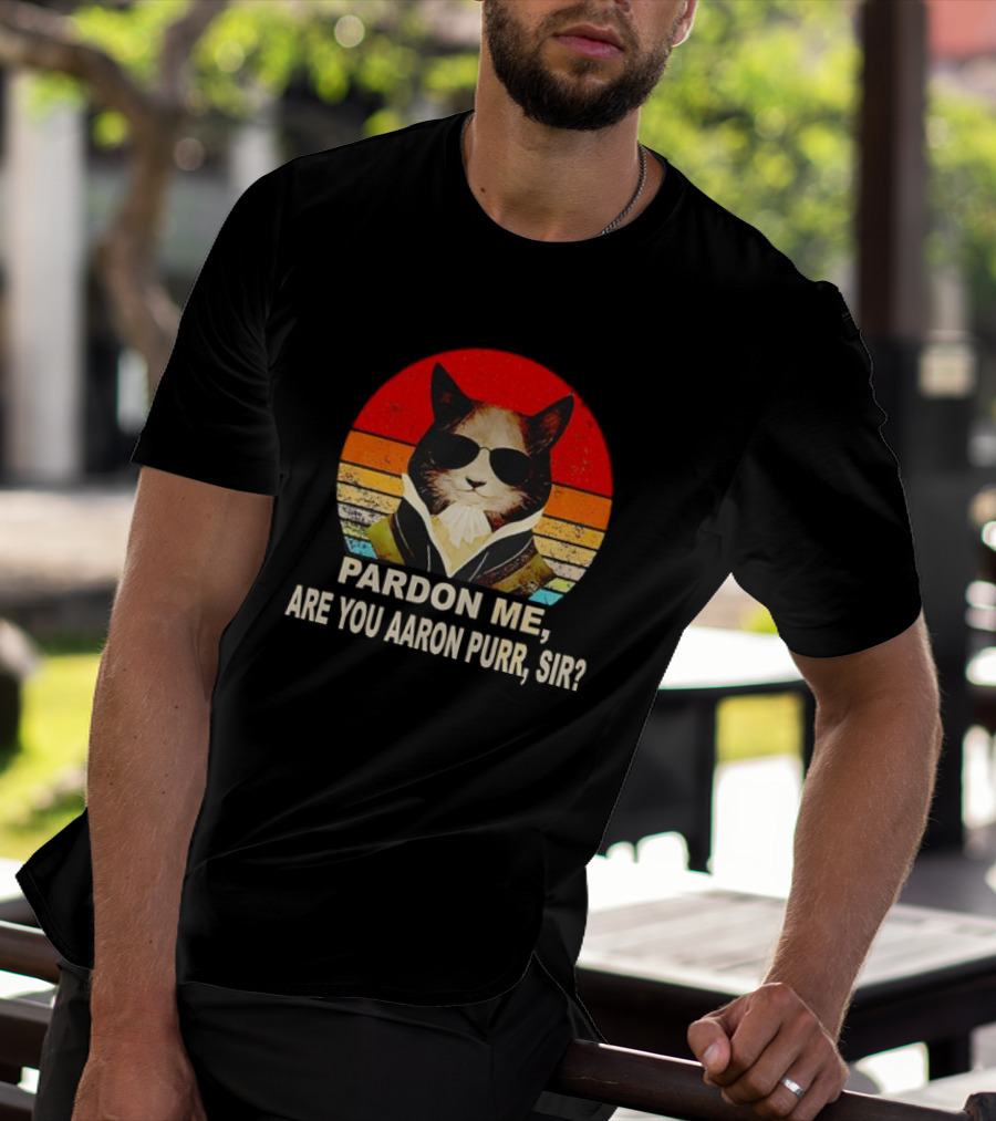 Pardon Me Are You Aaron Purr Sir Alexander Hamilton Cat Retro T-Shirt