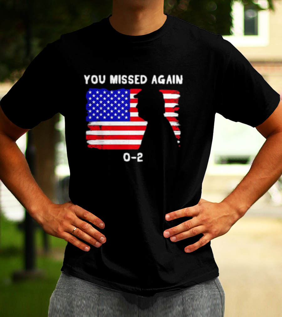 You Missed Again 0-2 American Flag Silhouette Conservative Humor T-Shirt