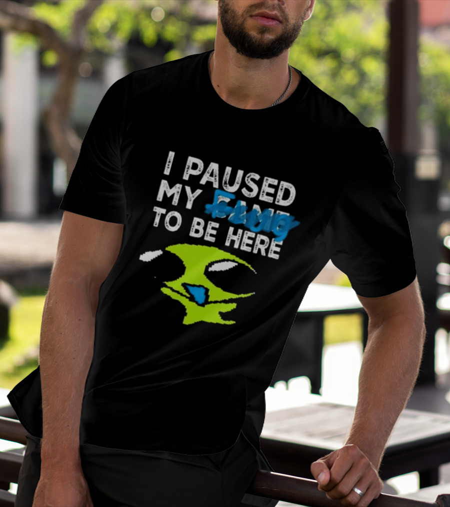 I Paused My Game To Be Here Alien Face T-Shirt