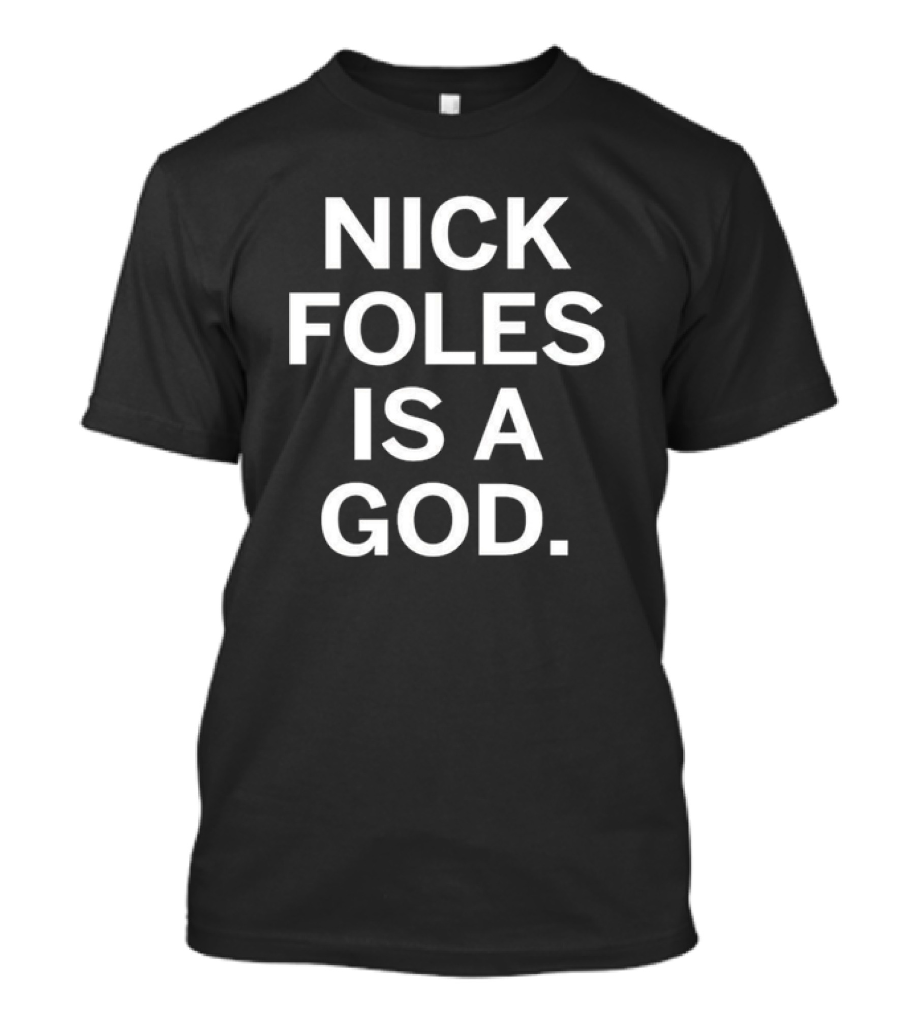 Nick Foles Is A God T-Shirt