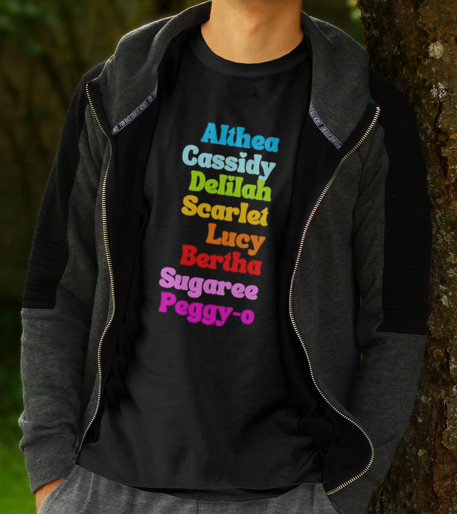 Althea Cassidy Delilah Scarlet Lucy Bertha Sugaree Peggy-O T-Shirt