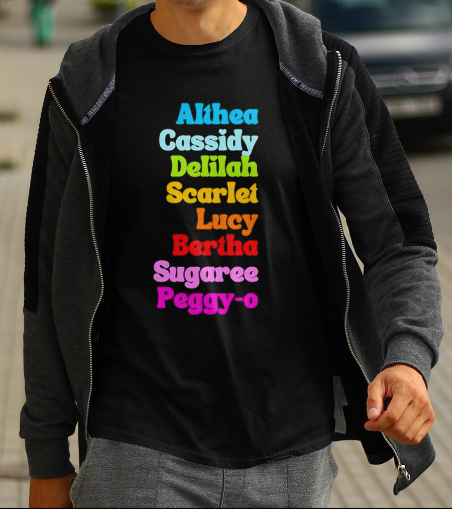 Althea Cassidy Delilah Scarlet Lucy Bertha Sugaree Peggy-O T-Shirt